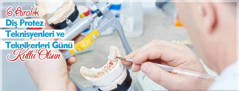 6 Aralık Diş Teknisyen ve Teknikerleri Haftası